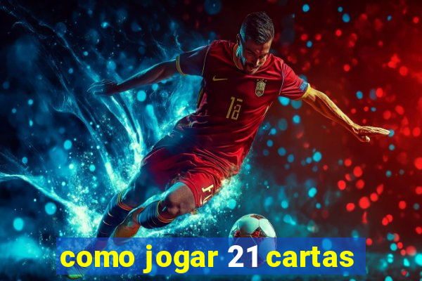 como jogar 21 cartas